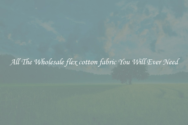 All The Wholesale flex cotton fabric You Will Ever Need