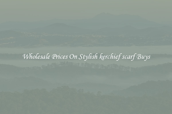 Wholesale Prices On Stylish kerchief scarf Buys