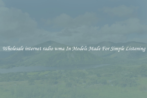 Wholesale internet radio wma In Models Made For Simple Listening