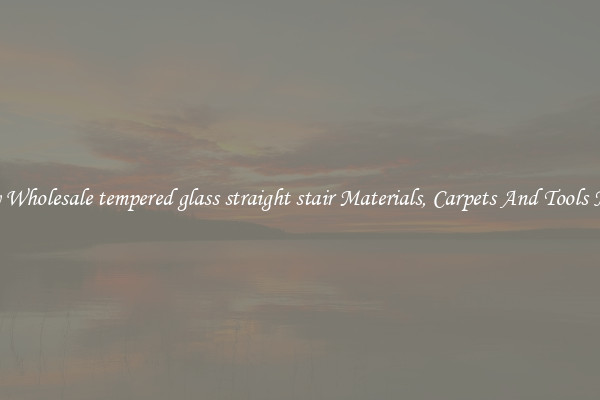Buy Wholesale tempered glass straight stair Materials, Carpets And Tools Now