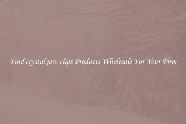 Find crystal jaw clips Products Wholesale For Your Firm