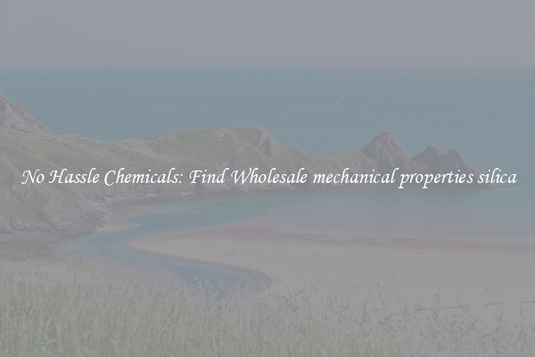 No Hassle Chemicals: Find Wholesale mechanical properties silica