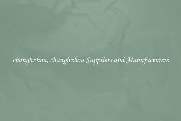 changhzhou, changhzhou Suppliers and Manufacturers