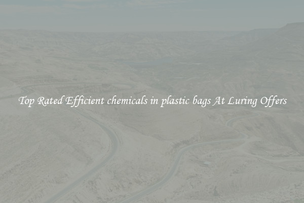 Top Rated Efficient chemicals in plastic bags At Luring Offers