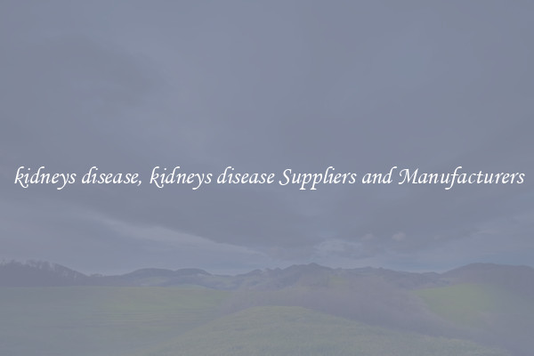 kidneys disease, kidneys disease Suppliers and Manufacturers
