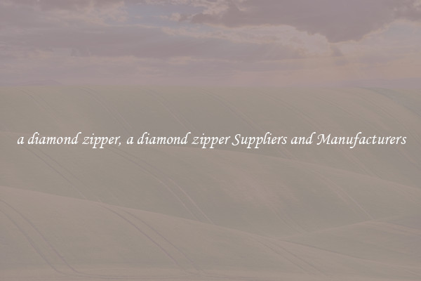 a diamond zipper, a diamond zipper Suppliers and Manufacturers