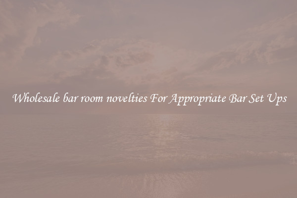 Wholesale bar room novelties For Appropriate Bar Set Ups