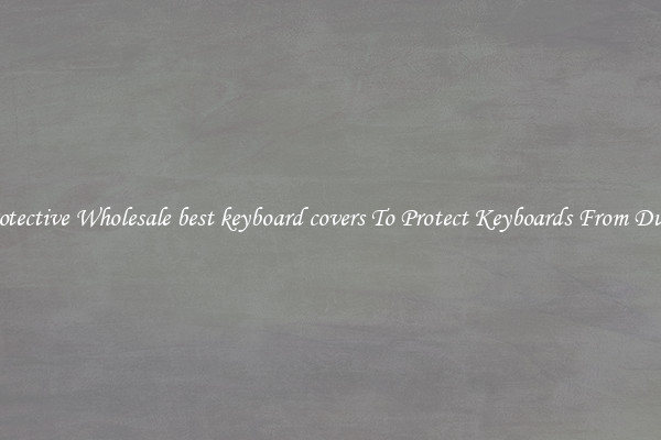 Protective Wholesale best keyboard covers To Protect Keyboards From Dust.