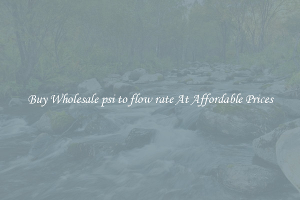 Buy Wholesale psi to flow rate At Affordable Prices