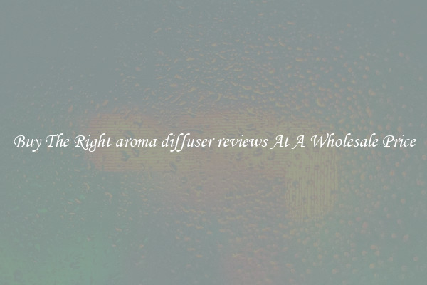 Buy The Right aroma diffuser reviews At A Wholesale Price