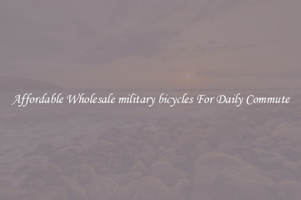 Affordable Wholesale military bicycles For Daily Commute