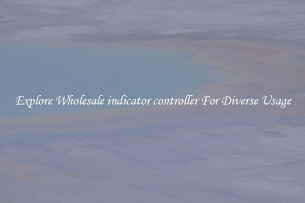 Explore Wholesale indicator controller For Diverse Usage