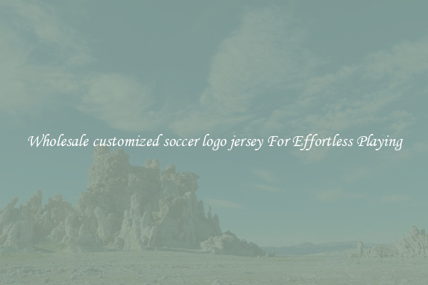 Wholesale customized soccer logo jersey For Effortless Playing