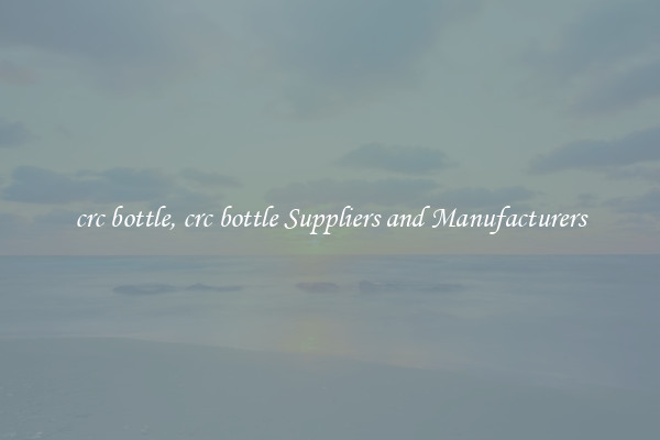 crc bottle, crc bottle Suppliers and Manufacturers