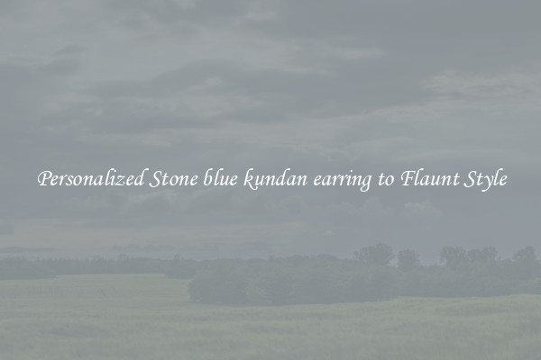 Personalized Stone blue kundan earring to Flaunt Style