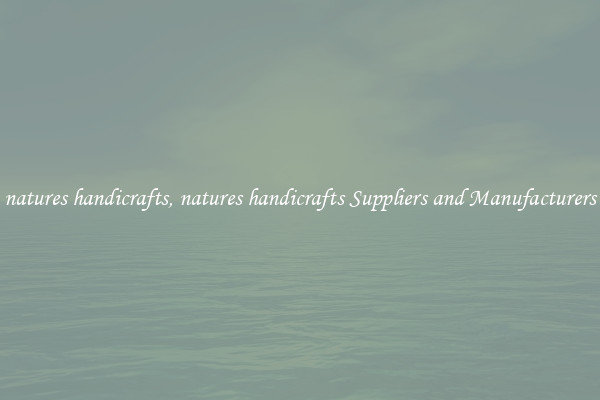 natures handicrafts, natures handicrafts Suppliers and Manufacturers
