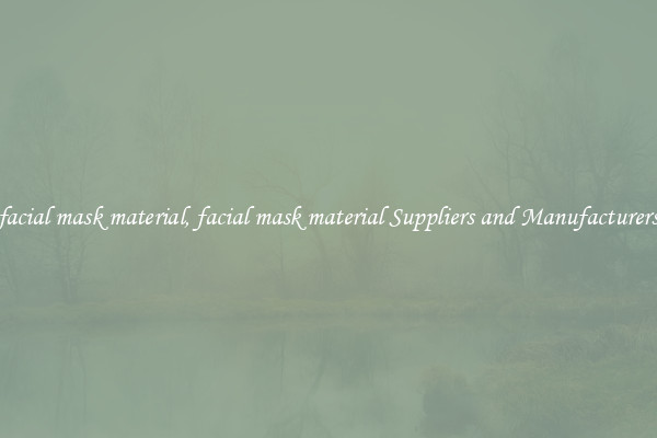facial mask material, facial mask material Suppliers and Manufacturers