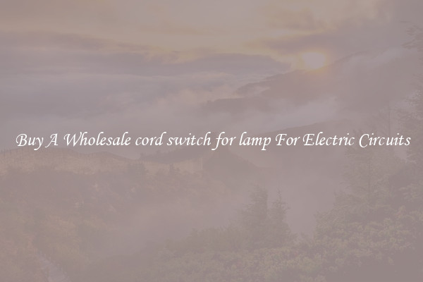 Buy A Wholesale cord switch for lamp For Electric Circuits