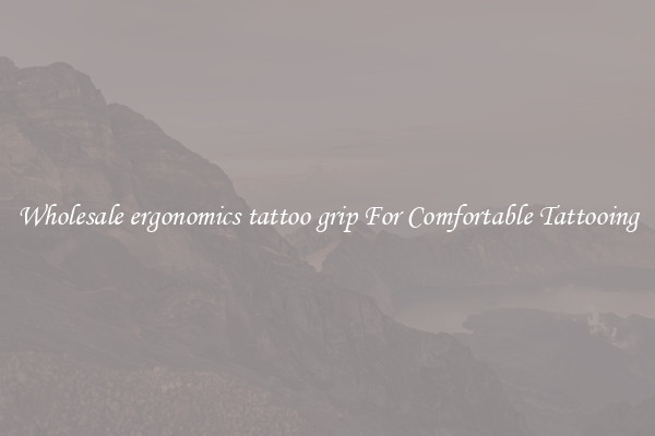 Wholesale ergonomics tattoo grip For Comfortable Tattooing