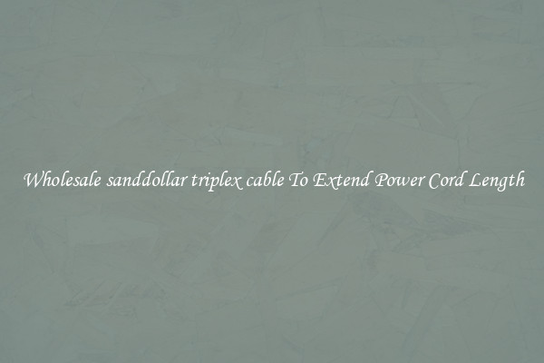 Wholesale sanddollar triplex cable To Extend Power Cord Length