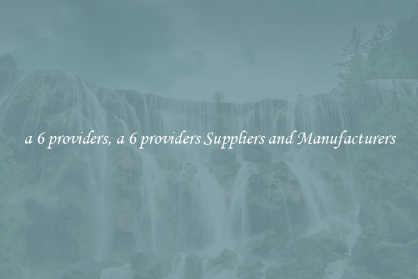 a 6 providers, a 6 providers Suppliers and Manufacturers