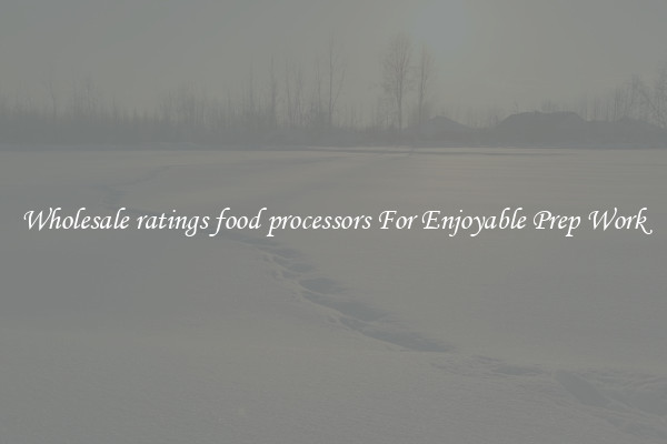 Wholesale ratings food processors For Enjoyable Prep Work