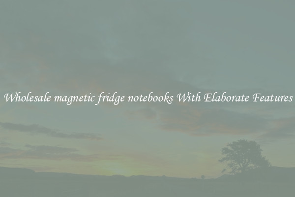 Wholesale magnetic fridge notebooks With Elaborate Features