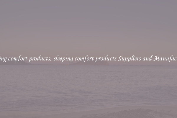 sleeping comfort products, sleeping comfort products Suppliers and Manufacturers