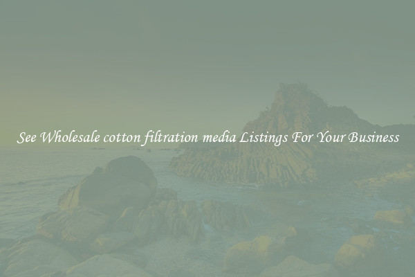 See Wholesale cotton filtration media Listings For Your Business