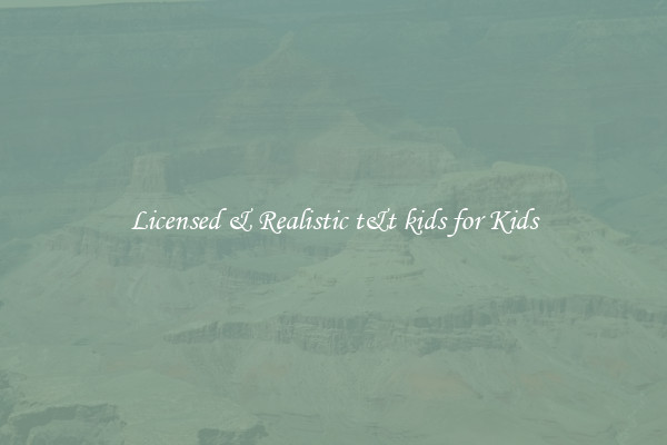 Licensed & Realistic t&t kids for Kids