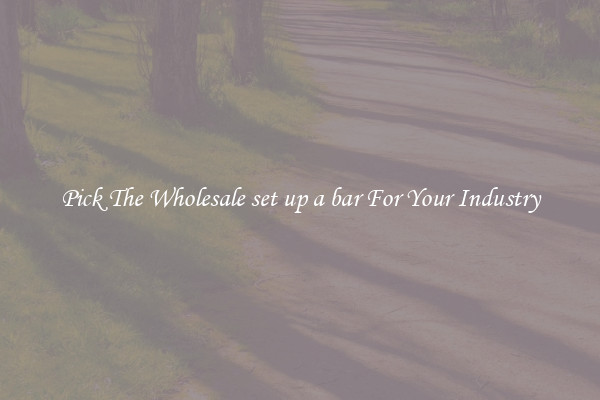 Pick The Wholesale set up a bar For Your Industry
