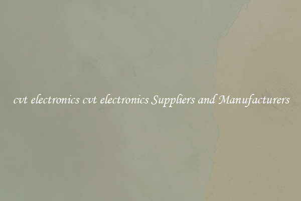 cvt electronics cvt electronics Suppliers and Manufacturers