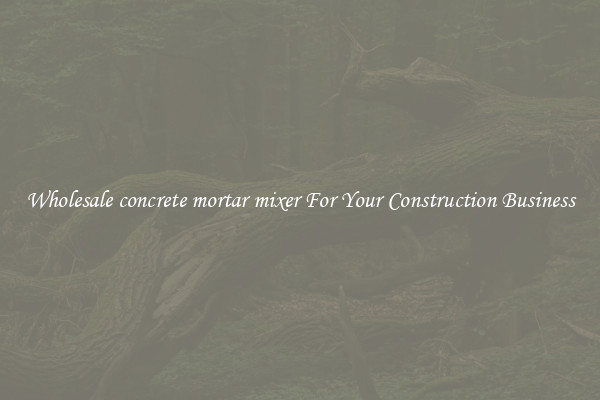 Wholesale concrete mortar mixer For Your Construction Business