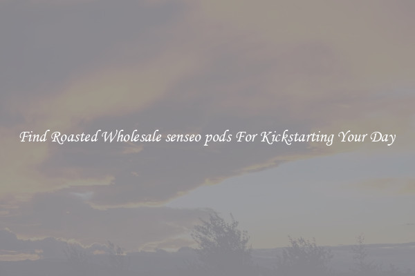 Find Roasted Wholesale senseo pods For Kickstarting Your Day 