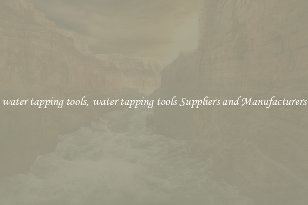 water tapping tools, water tapping tools Suppliers and Manufacturers