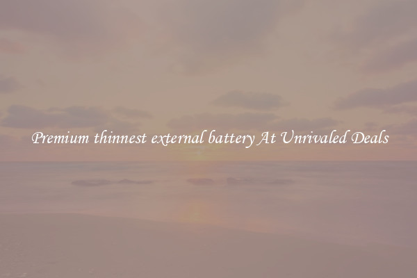 Premium thinnest external battery At Unrivaled Deals