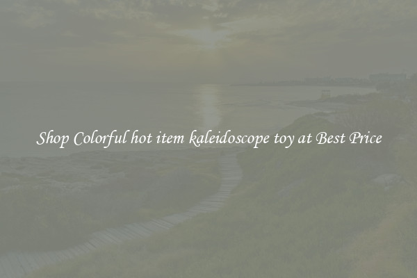 Shop Colorful hot item kaleidoscope toy at Best Price