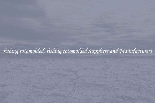 fishing rotomolded, fishing rotomolded Suppliers and Manufacturers