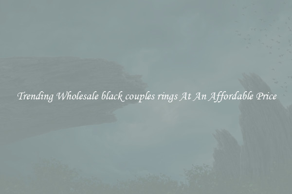 Trending Wholesale black couples rings At An Affordable Price