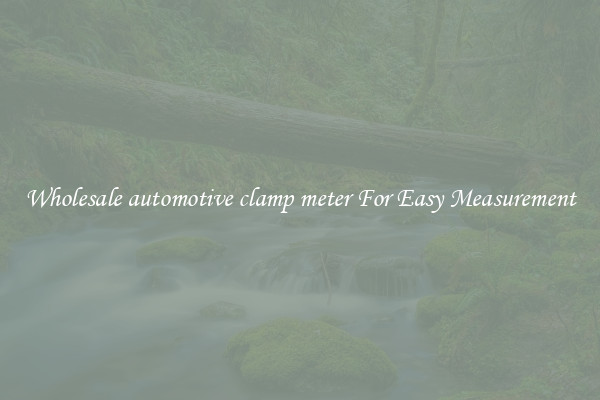 Wholesale automotive clamp meter For Easy Measurement