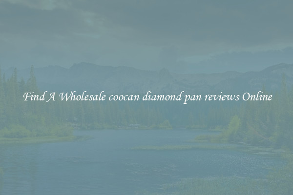 Find A Wholesale coocan diamond pan reviews Online