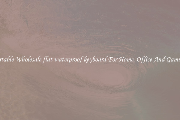 Comfortable Wholesale flat waterproof keyboard For Home, Office And Gaming Use