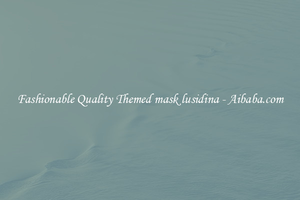 Fashionable Quality Themed mask lusidina - Aibaba.com