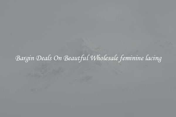 Bargin Deals On Beautful Wholesale feminine lacing