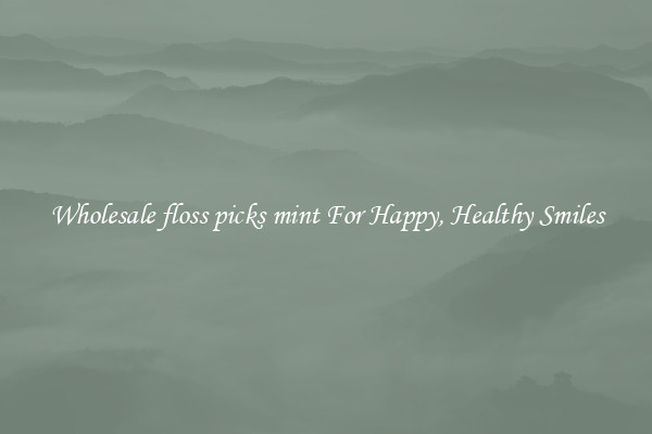 Wholesale floss picks mint For Happy, Healthy Smiles