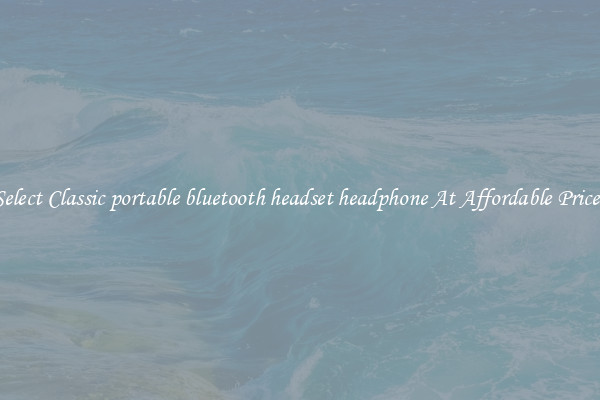 Select Classic portable bluetooth headset headphone At Affordable Prices