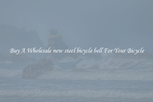 Buy A Wholesale new steel bicycle bell For Your Bicycle