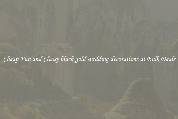 Cheap Fun and Classy black gold wedding decorations at Bulk Deals