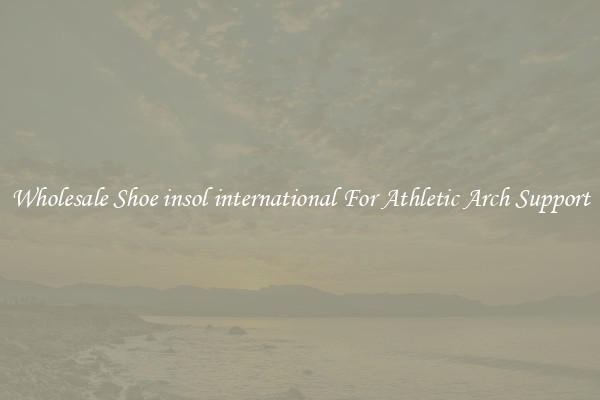 Wholesale Shoe insol international For Athletic Arch Support