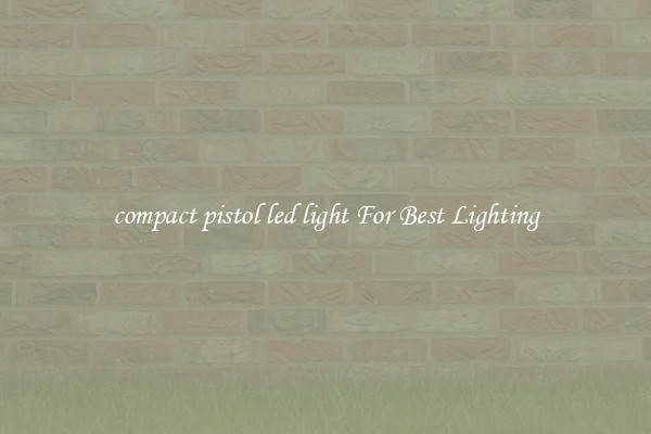 compact pistol led light For Best Lighting